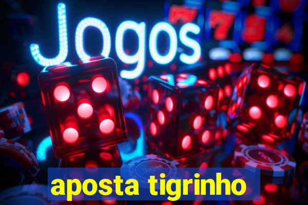 aposta tigrinho